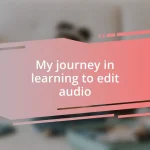 My journey in learning to edit audio