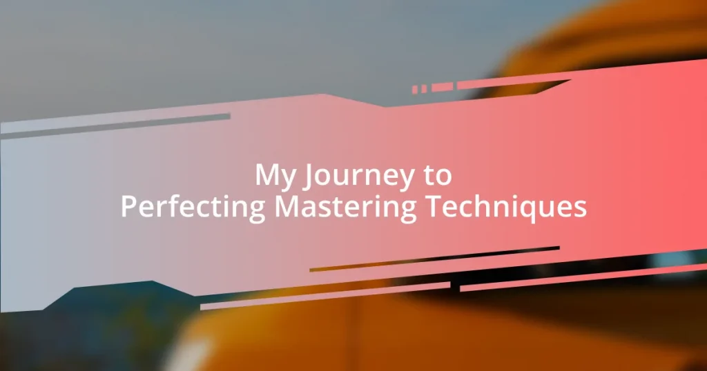 My Journey to Perfecting Mastering Techniques