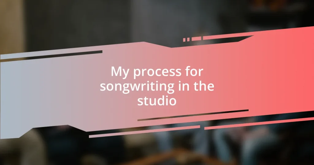 My process for songwriting in the studio