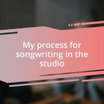 My process for songwriting in the studio