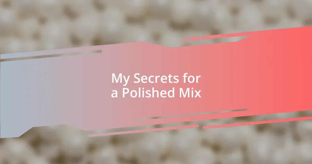 My Secrets for a Polished Mix