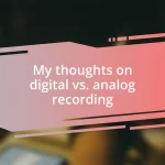 My thoughts on digital vs. analog recording