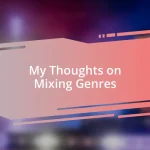 My Thoughts on Mixing Genres