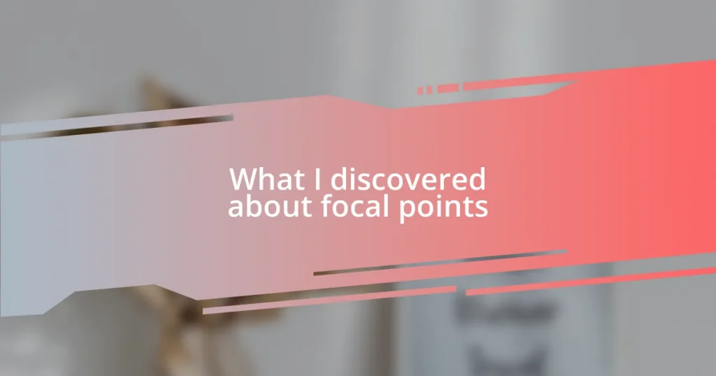 What I discovered about focal points