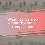 What I’ve learned about rhythm in composition