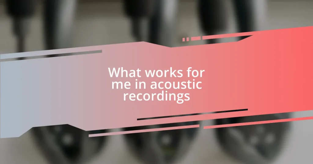 What works for me in acoustic recordings