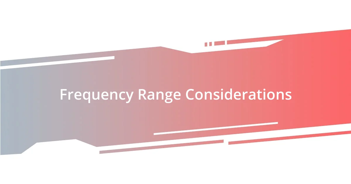 Frequency Range Considerations