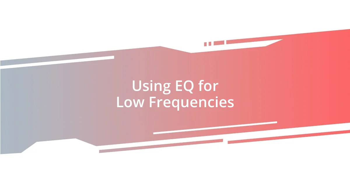 Using EQ for Low Frequencies