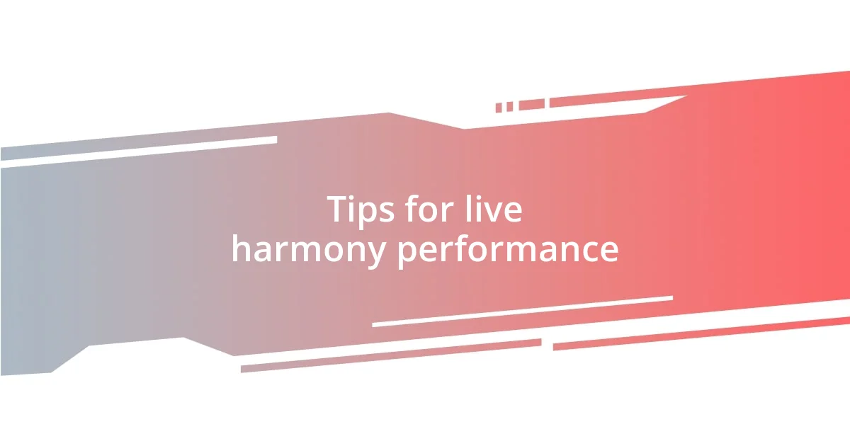 Tips for live harmony performance