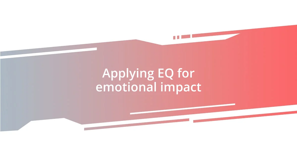 Applying EQ for emotional impact