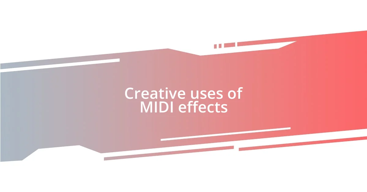 Creative uses of MIDI effects