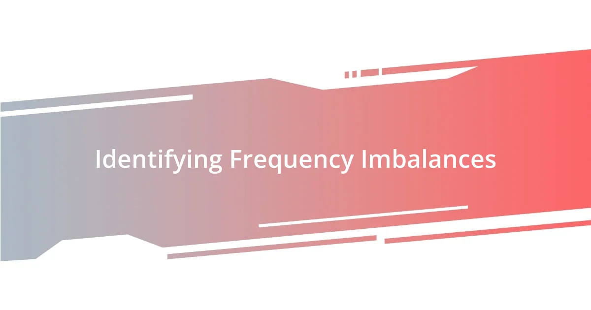 Identifying Frequency Imbalances